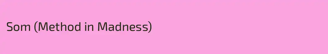 Som (Method in Madness)
